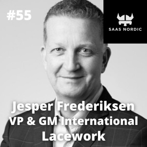 55. Jesper Frederiksen, Vice President & GM International, Lacework - How do you prioritize markets when going international?