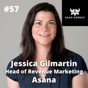 57. Jessica Gilmartin, Head of Revenue Marketing, Asana - Demand Generation - how do you build a business case and how do you get started?