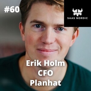 60. Erik Holm, CFO, Planhat - Bootstrapping to VC funded, when is the timing right for this transition?