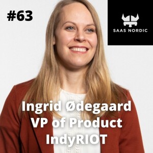 63. Ingrid Ødegaard , VP Product, IndyRiot - What is the role of a Product Strategy?