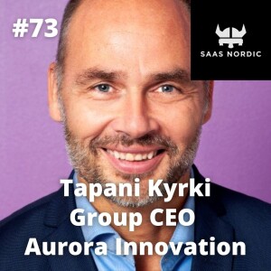 73.Tapani Kyrki, CEO, Aurora Innovation - Lessons learned when going from 5M Euro to 15M Euro in ARR!