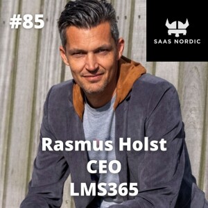 85. Rasmus Holst, CEO, LMS365 - How to raise a $20 million A-round in times of recession!