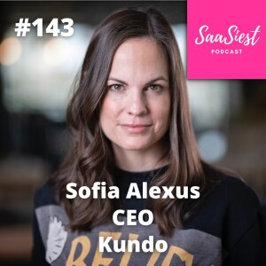 143. Sofia Alexus, CEO, Kundo - what can we learn from B2C when positioning and branding our B2B SaaS?