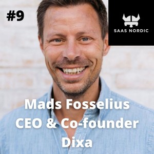 9. Mads Fosselius CEO and Co-founder, Dixa - Owning the ecosystem is always better than just being part of it!