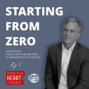 Starting from Zero: Corporate Coach Paul Donovan on Leaving his Brilliant Career to Go Solo - Ep 1