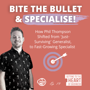 Bite the Bullet and Specialise: How Financial Planner Phil Thompson went from ‘Just Making It’ Generalist, to Rapidly Growing Specialist – Ep 19