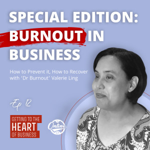 Special Edition: Burnout in Business - How to Prevent it, How to Recover, with ‘Dr Burnout’ Valerie Ling - Ep 12