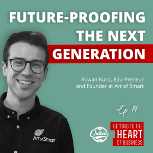 Future-Proofing the Next Generation: Rowan Kunz, Edu-Preneur and Founder at Art of Smart - Ep 14