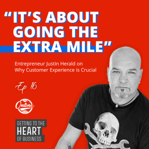 ‘It’s About Going the Extra Mile’  Entrepreneur Justin Herald on Why Customer Experience is Crucial - Ep 16