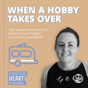 When a Hobby Takes Over: How Campsmart Grew from a Maternity Leave Project, to a Serious Aussie Brand – Ep 17