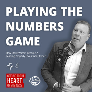 Playing the Numbers Game - How Entrepreneur Steve Waters is Changing the Face of Property Investment - Ep 8