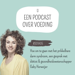 #S01A05 Hoe om te gaan met het prikkelbare darm syndroom, een gesprek met diëtist & gezondheidswetenschapper Gaby Herweijer