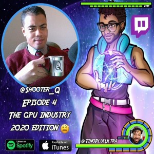 Episode 4 - The GPU Industry 2020 Edition w/ Shooter_Q