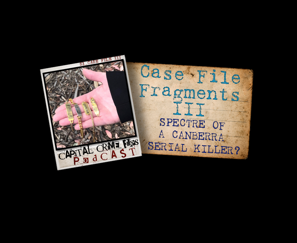 Case File Fragments III - Spectre of a Canberra serial killer?