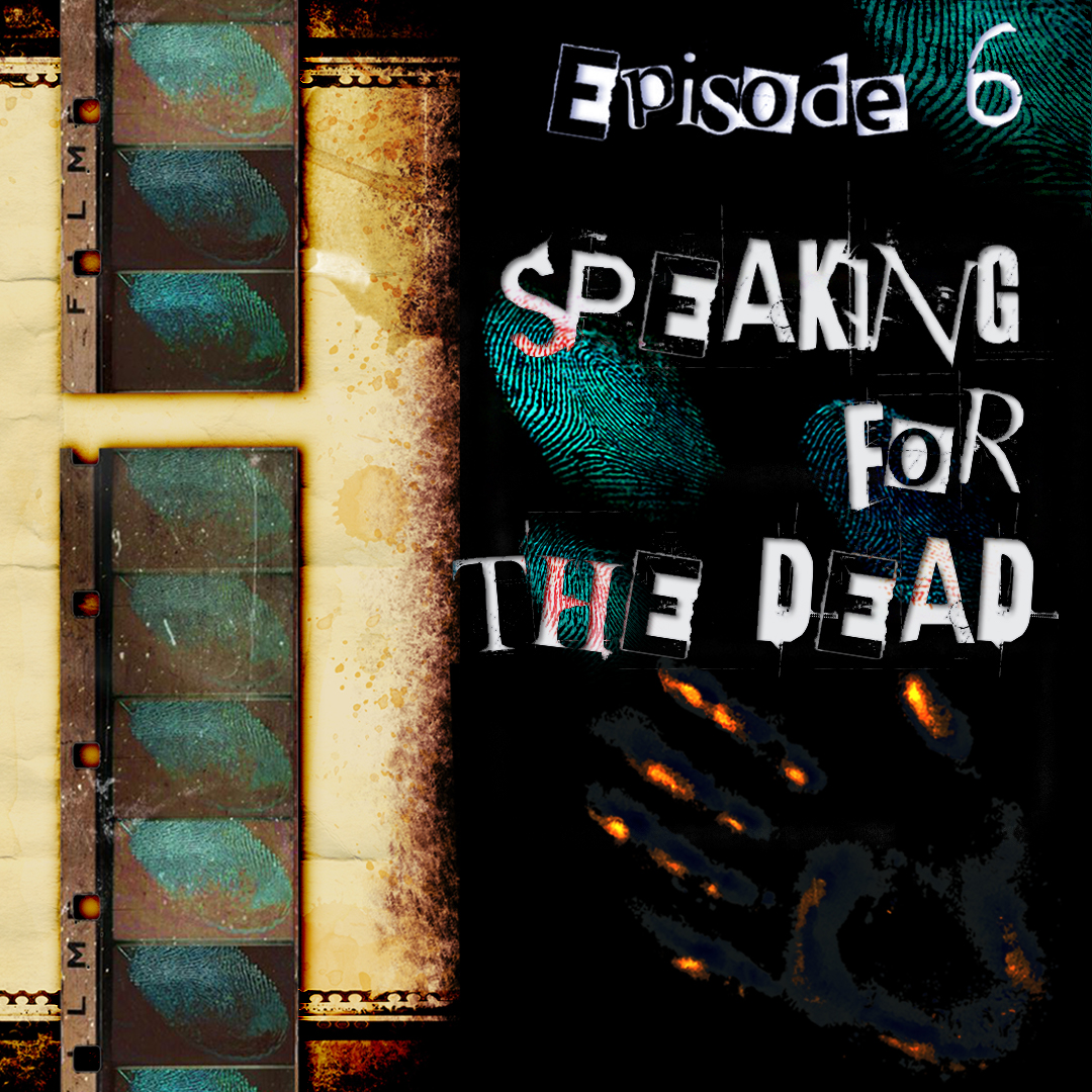 Episode 6 - Speaking for the dead