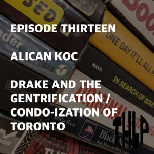 Alican Koc: Drake and the Gentrification / Condo-Ization of Toronto
