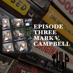 Episode Three: Mark V Campbell