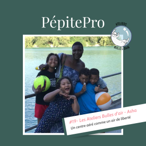 PépitePro#19_Ateliers_Bulles_D_Air_Asha_Un-centre-aéré-comme-un-air-de-liberté