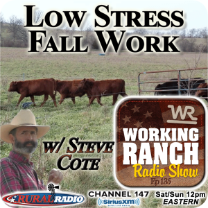 Ep 135: Steve Cote… Keeping Fall Cow/Calf Work Stress Low