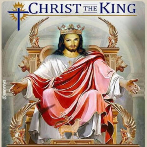 Homily the Solemnity of Christ the Universal King