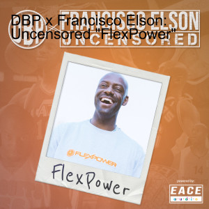 DBP x Francisco Elson: Uncensored ”FlexPower”