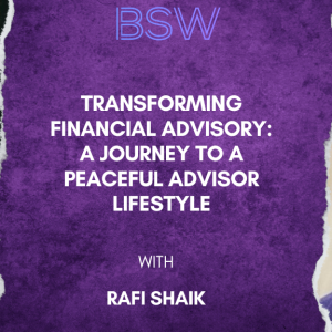 Transforming Financial Advisory: A Journey to a Peaceful Advisor Lifestyle