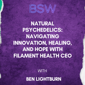 Natural Psychedelics: Navigating Innovation, Healing, and Hope with Filament Health CEO