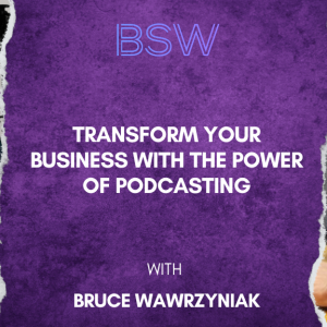 Podcasting: Transforming Connections and Business Success