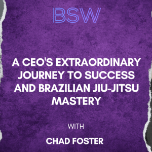 A CEO’s Extraordinary Journey to Success and Brazilian Jiu-Jitsu Mastery