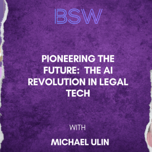 Pioneering the Future: Mike Ulin and the AI Revolution in Legal Tech