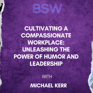 Cultivating a Compassionate Workplace: Unleashing the Power of Humor and Leadership
