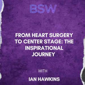 From Heart Surgery to Center Stage: The Inspirational Journey