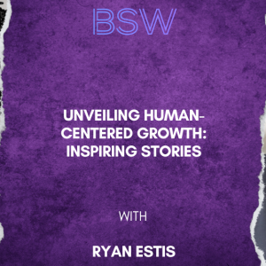 Unveiling Human-Centered Growth: Inspiring Stories