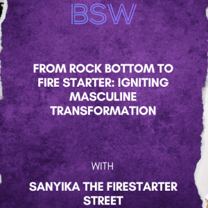 From Rock Bottom to Fire Starter: Igniting Masculine Transformation