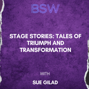Stage Stories: Tales of Triumph and Transformation