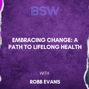 From Struggle to Strength: Rob Evans' Journey of Transformation and Empowerment