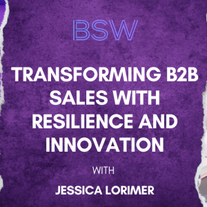 Breaking Barriers: Transforming B2B Sales with Resilience and Innovation