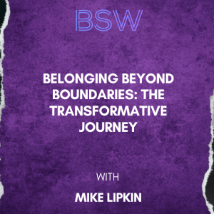 Belonging Beyond Boundaries: The Transformative Journey