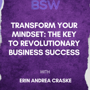 Transform Your Mindset: The Key to Revolutionary Business Success