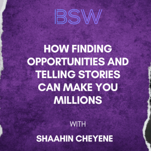 How Finding Opportunities and Telling Stories Can Make You Millions