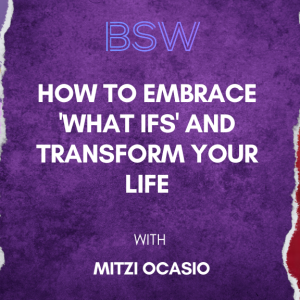 How to Embrace 'What Ifs' and Transform Your Life