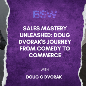 Sales Mastery Unleashed: Doug Dvorak's Journey from Comedy to Commerce