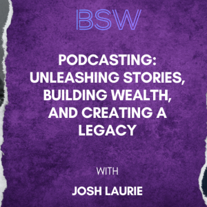 Podcasting: Unleashing Stories, Building Wealth, and Creating a Legacy
