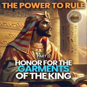 The Power to Rule part 12 - Honor For The Garments Of The King