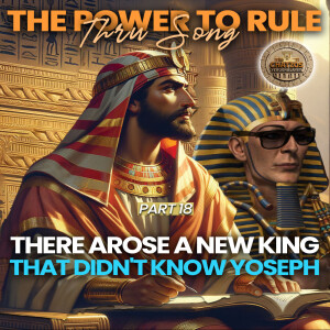 The Power to Rule Part 18 - There Arose A New King That Didn't Know Yoseph