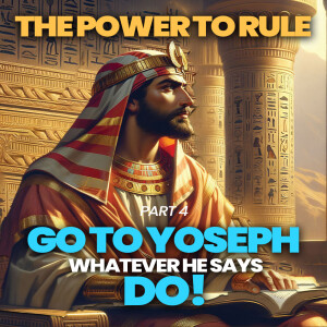 The Power to Rule- Part 4 | Go To Yoseph Whatever He Says Do