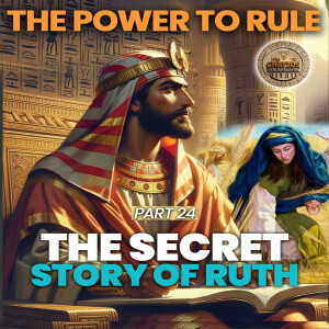 The Power to Rule Part 24 - The Secret Story of Ruth