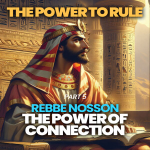 The Power to Rule Part 6 - REBBE NOSSON  THE POWER OF CONNECTION