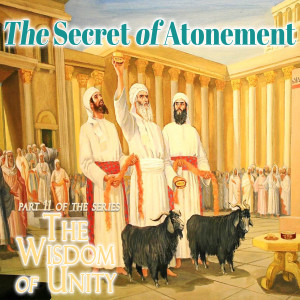 The Secret of Atonement - Part 11 of The Wisdom of Unity