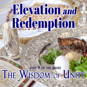 Elevation and Redemption - Part 9 of the Wisdom of Unity